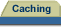 [Selected: Caching]